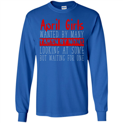 April Girls Wanted By Many Taken By None Looking At Some T-shirt