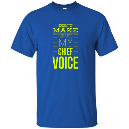 Don't Make Me Use My Chief Voice T-shirt Royal
