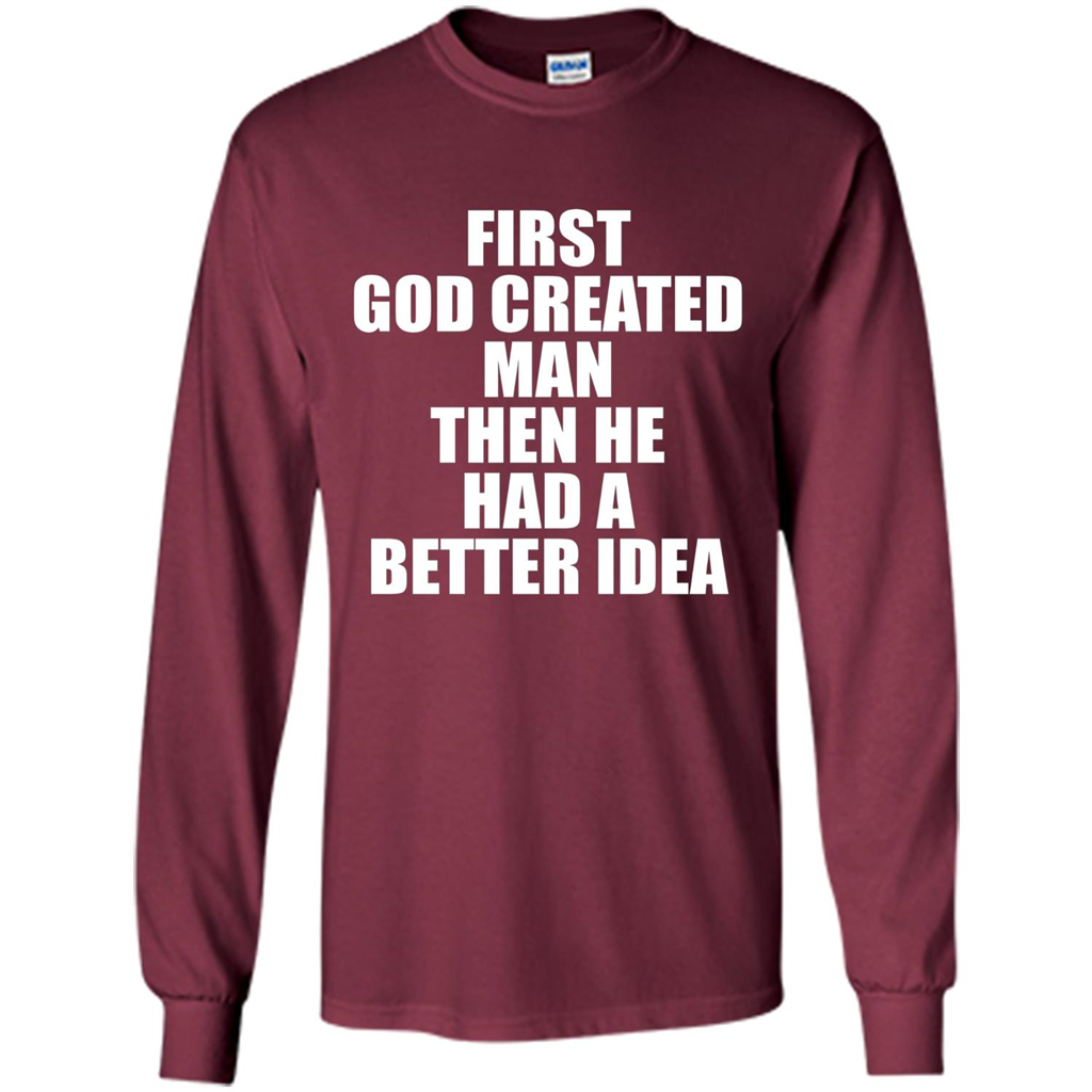 First God Created Man Then He Had A Better Idea Feminism T-shirt For Equality Maroon