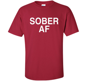 Sober AF Shirt Sober T-shirt