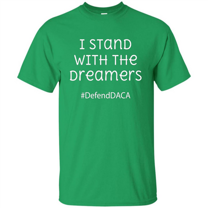 I Stand With The Dreamers #Defend DACA T-shirt