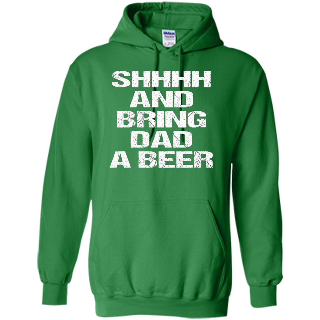 Fathers Day T-shirt Shhhh And Bring Dad A Beer Irish Green