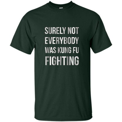 Surely Not Everybody Was Kung Fu Fighting T-shirt Forest Green