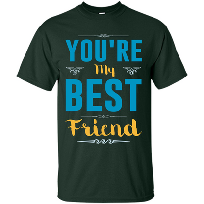 You're My Best Friend Typography T-Shirt Forest Green