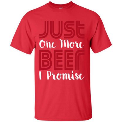 Beer T-shirt Just One More Beer I Promise T-shirt Red