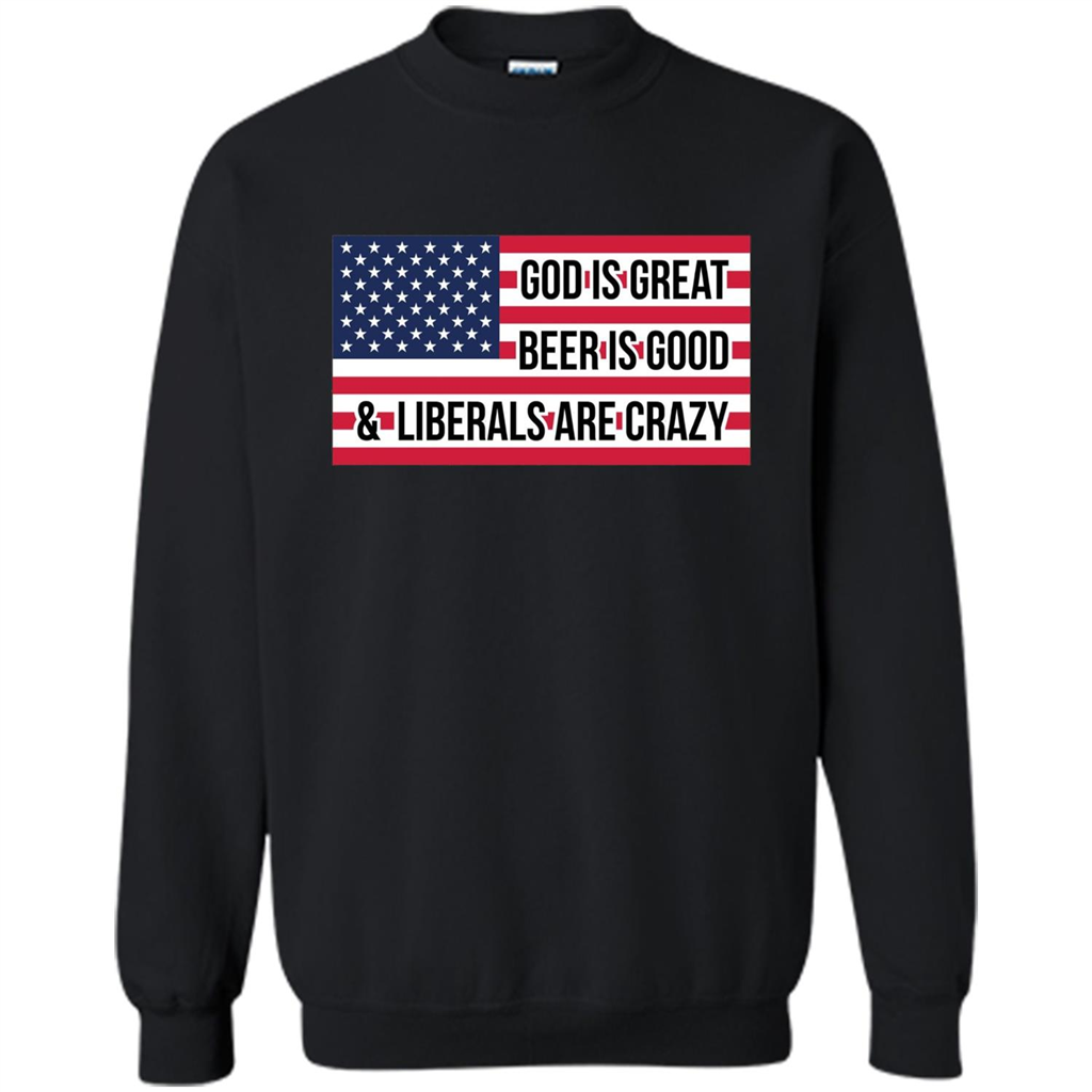 God Is Great Beer Is Good And Liberals Are Crazy T-shirt Black
