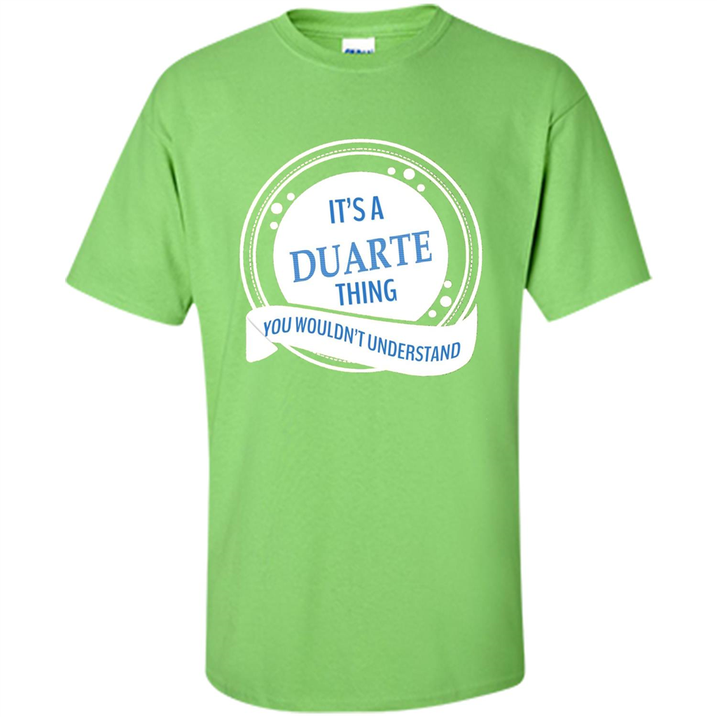 It'S A Duarte Thing You Wouldn't Understand T-shirt Lime