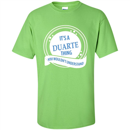 It'S A Duarte Thing You Wouldn't Understand T-shirt Lime