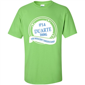 It'S A Duarte Thing You Wouldn't Understand T-shirt