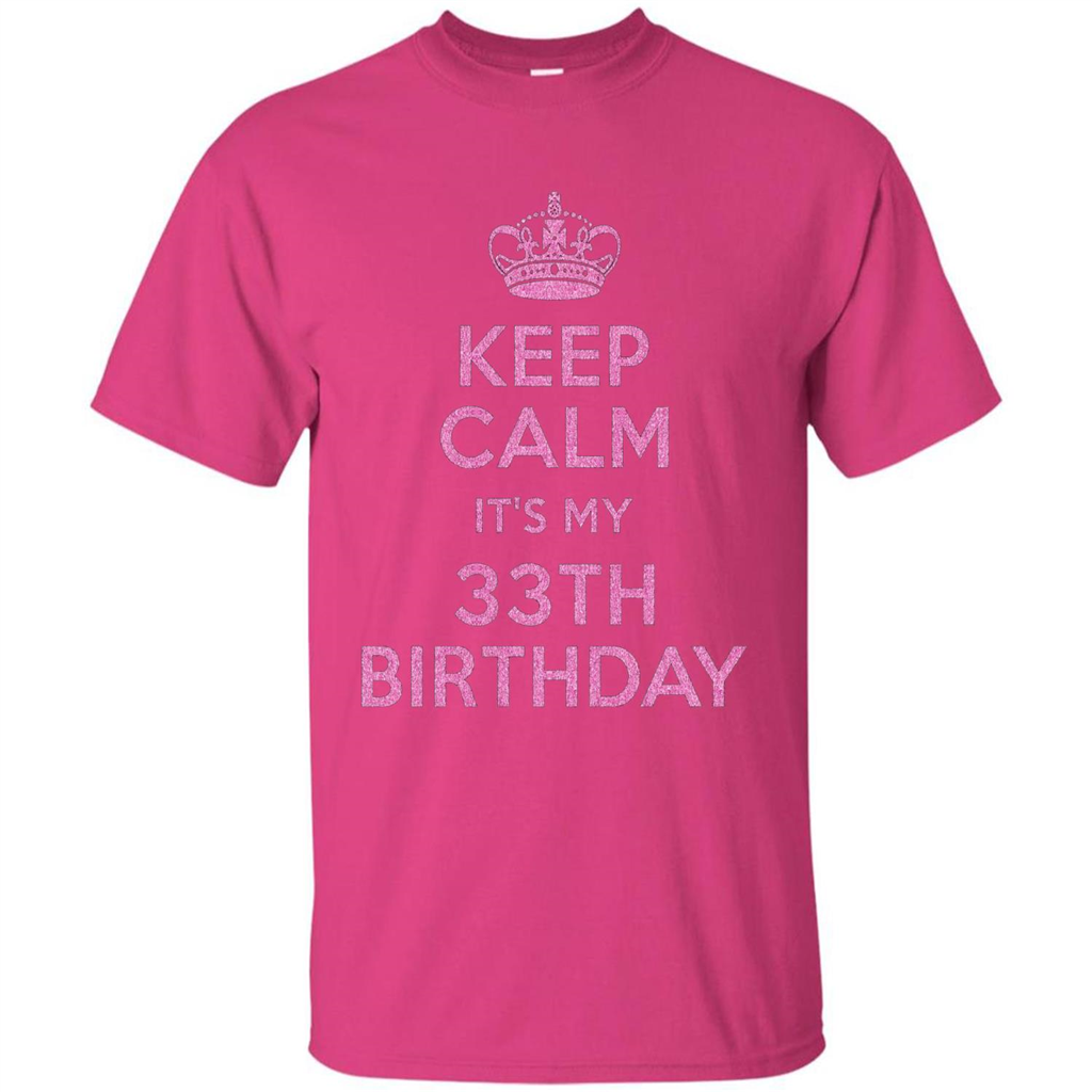 Keep Calm It's My 33th Birthday 33 Years Old T-shirt Heliconia
