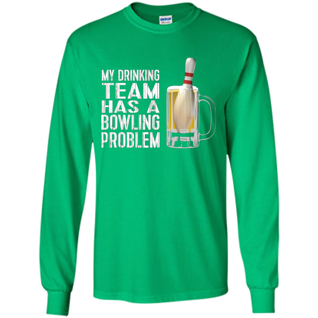 Funny Bowling Team T-shirt My Drinking Team Has A Bowling Problem Irish Green