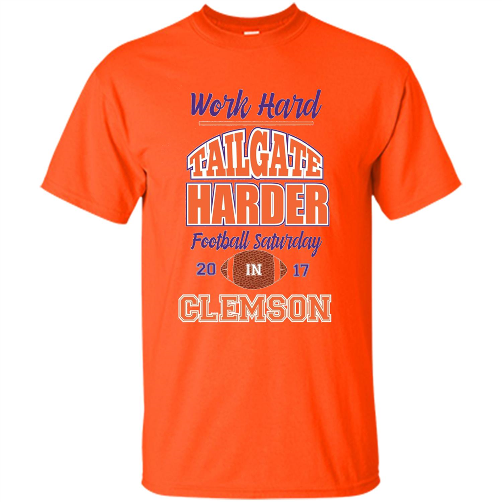 Work Hard Tailgate Harder in Clemson SC Game Day T-shirt Orange