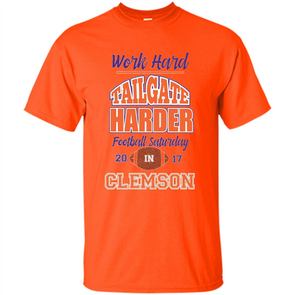 Work Hard Tailgate Harder in Clemson SC Game Day T-shirt Orange