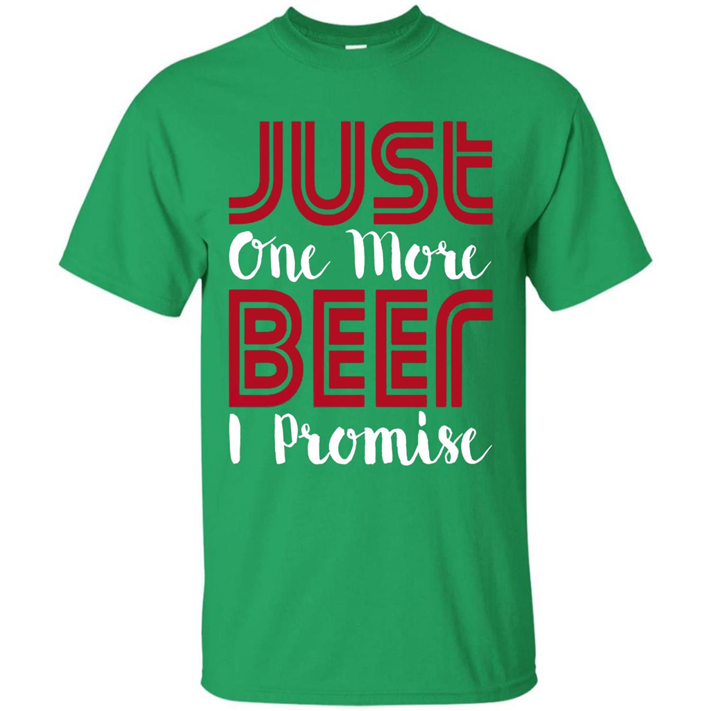 Beer T-shirt Just One More Beer I Promise T-shirt Irish Green