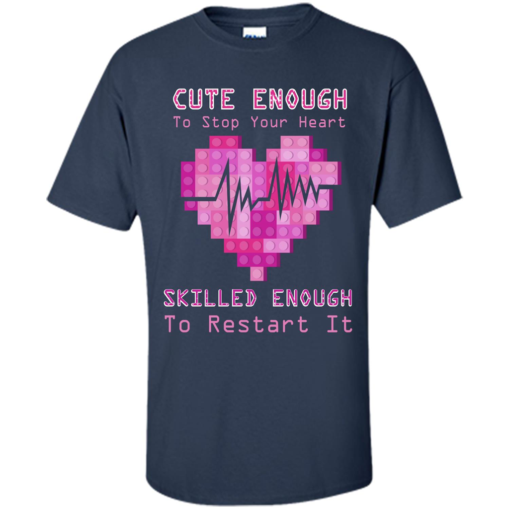 Nurse T-shirt Cute Enough To Stop Your Heart Skilled Enough To Restart It Navy