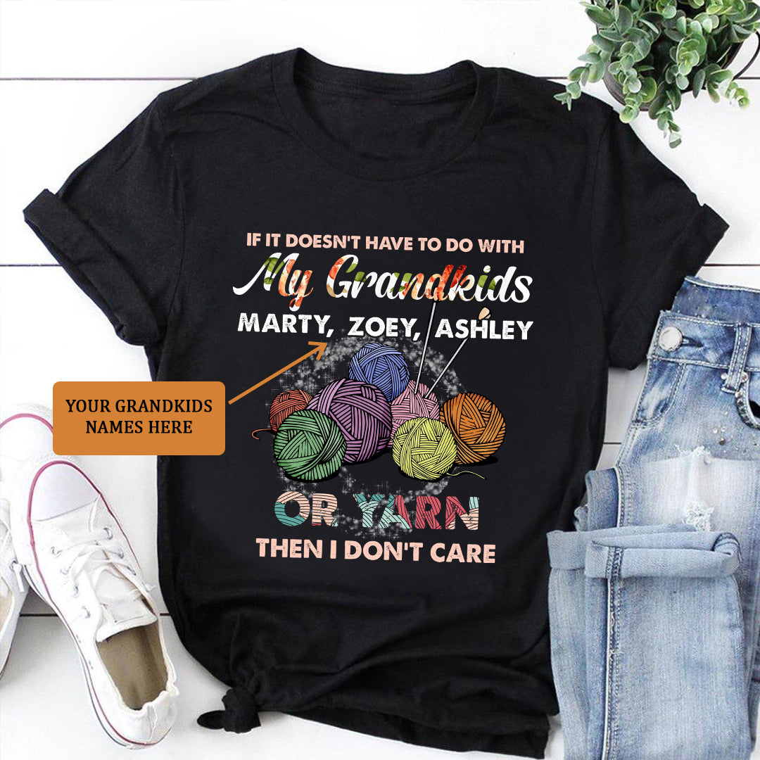 If It Doesn't Have To Do With My Grandkids Or Yarn Then I Don't Care ( Customized Name ) T-Shirt T-Shirt Black