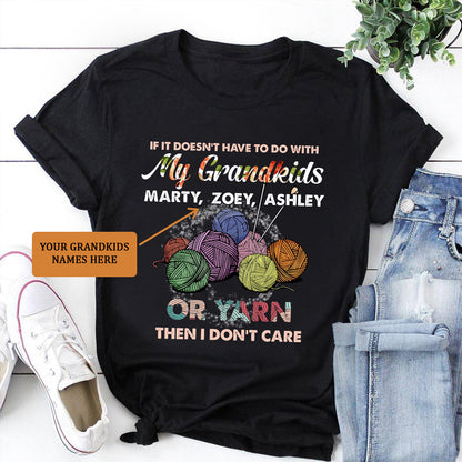 If It Doesn't Have To Do With My Grandkids Or Yarn Then I Don't Care ( Customized Name ) T-Shirt T-Shirt Black