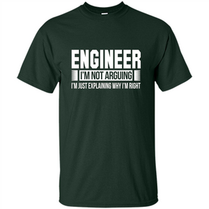 Engineer I'm Not Arguing T-shirt