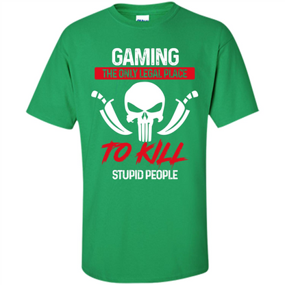 Gamer T-shirt The Only Legal Place To Kill Stupid People T-shirt Irish Green
