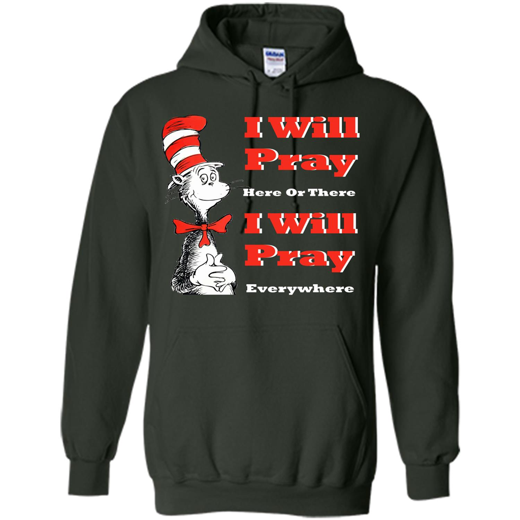 Christian. I Will Pray Here Or There I Will Pray Everywhere T-shirt Forest Green