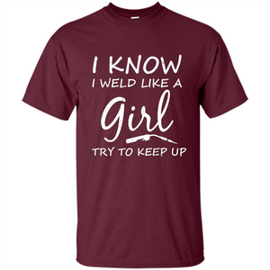 I Weld Like A Girl Try To Keep Up Welder Shirt For Women