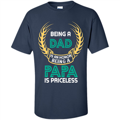 Papa. Being A Dad Is An Honor Being A Papa Is Priceless T-shirt Navy
