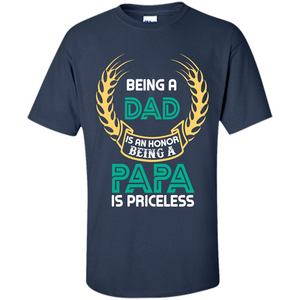 Papa. Being A Dad Is An Honor Being A Papa Is Priceless T-shirt