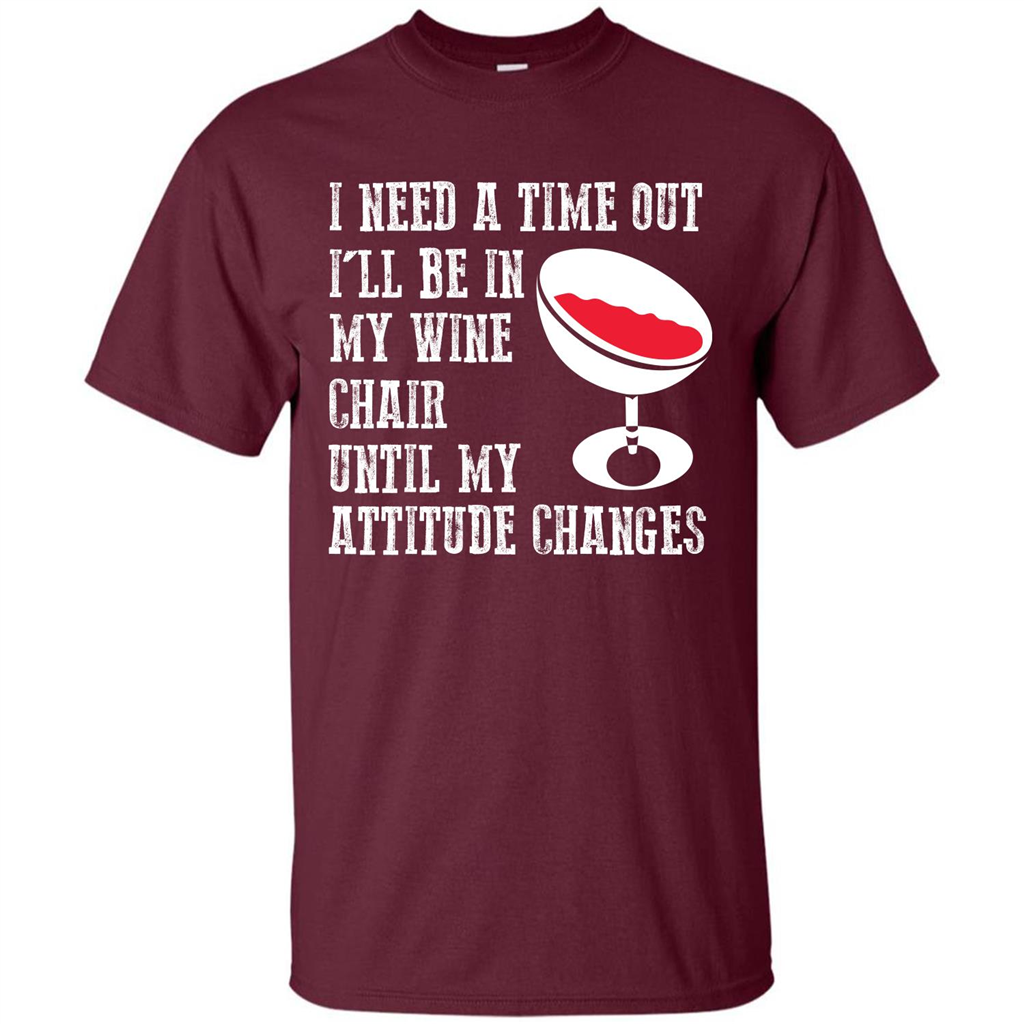 Wine T-shirt I Need A Time Out I’ll Be In My Wine Chair T-shirt Maroon