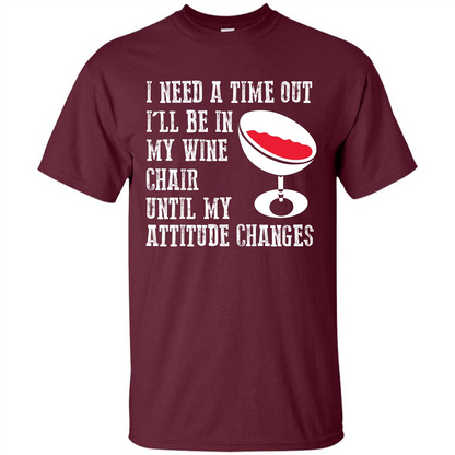 Wine T-shirt I Need A Time Out I’ll Be In My Wine Chair T-shirt Maroon