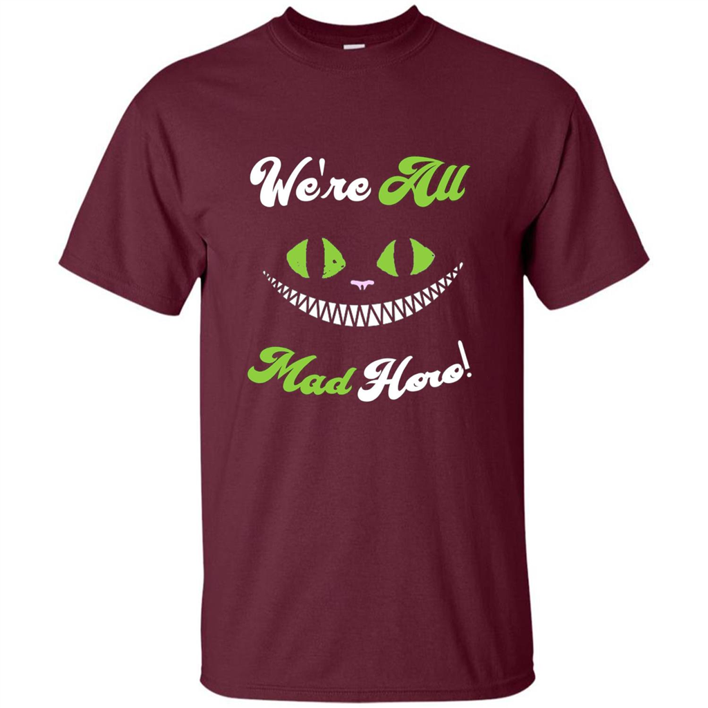 We're All Mad Here T-shirt Funny Cat T-shirt Maroon