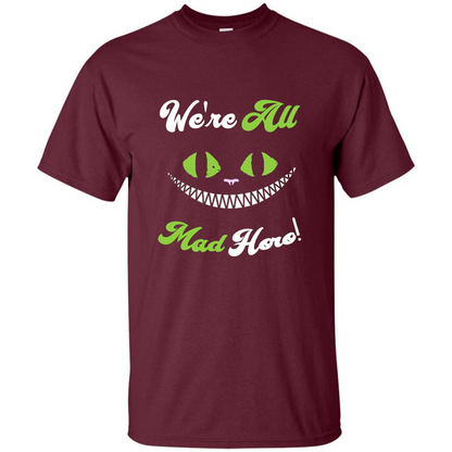We're All Mad Here T-shirt Funny Cat T-shirt Maroon