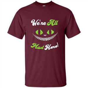 We're All Mad Here T-shirt Funny Cat T-shirt