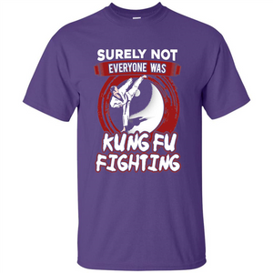 Surely Not Everyone Was Kung Fu Fighting T-shirt