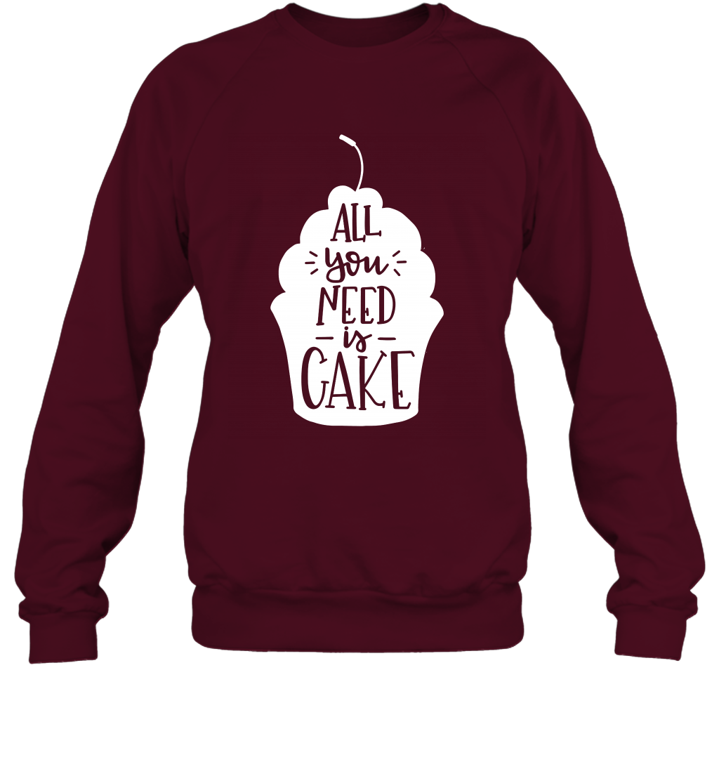 All You Need Is Cake Shirt Sweatshirt Sweatshirt Maroon