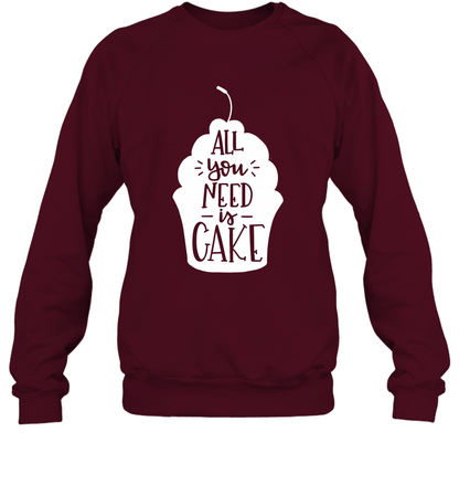 All You Need Is Cake Shirt Sweatshirt Sweatshirt Maroon
