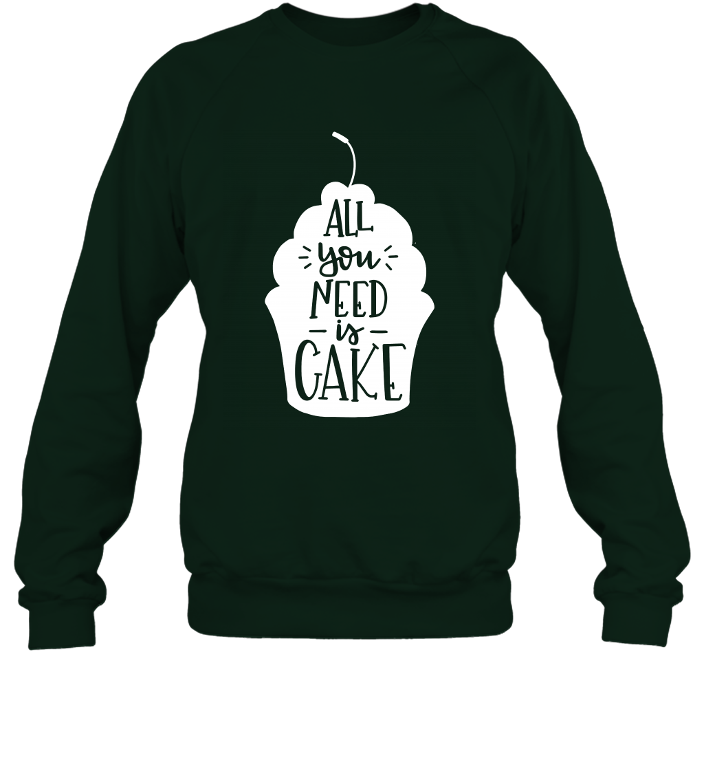 All You Need Is Cake Shirt Sweatshirt Sweatshirt Forest