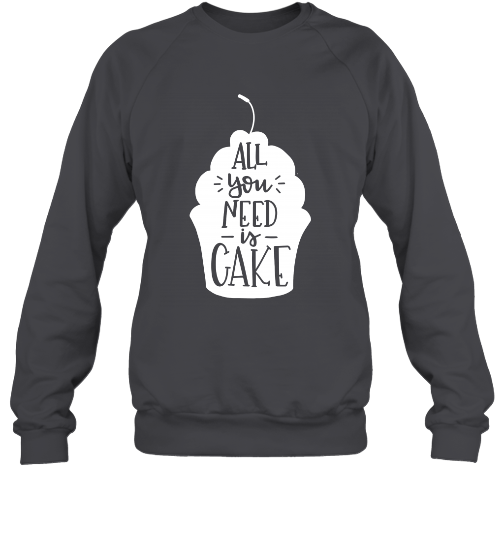 All You Need Is Cake Shirt Sweatshirt Sweatshirt Dark Heather
