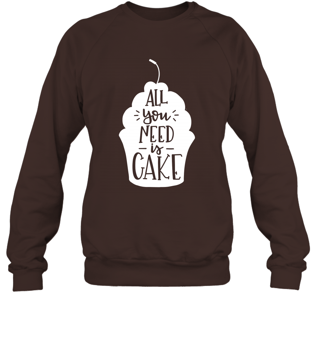 All You Need Is Cake Shirt Sweatshirt Sweatshirt Dark Chocolate