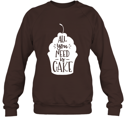 All You Need Is Cake Shirt Sweatshirt Sweatshirt Dark Chocolate