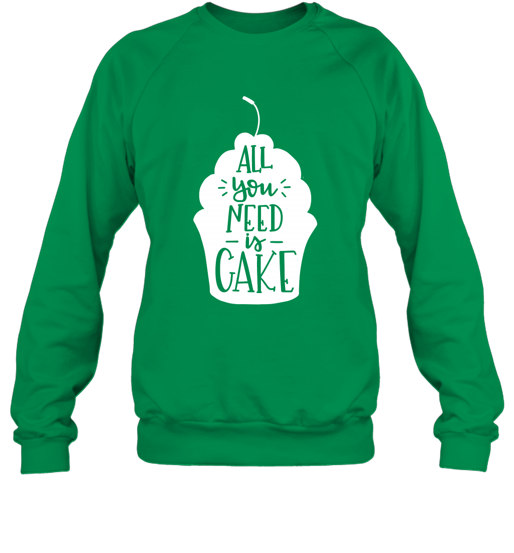 All You Need Is Cake Shirt Sweatshirt Sweatshirt Irish Green
