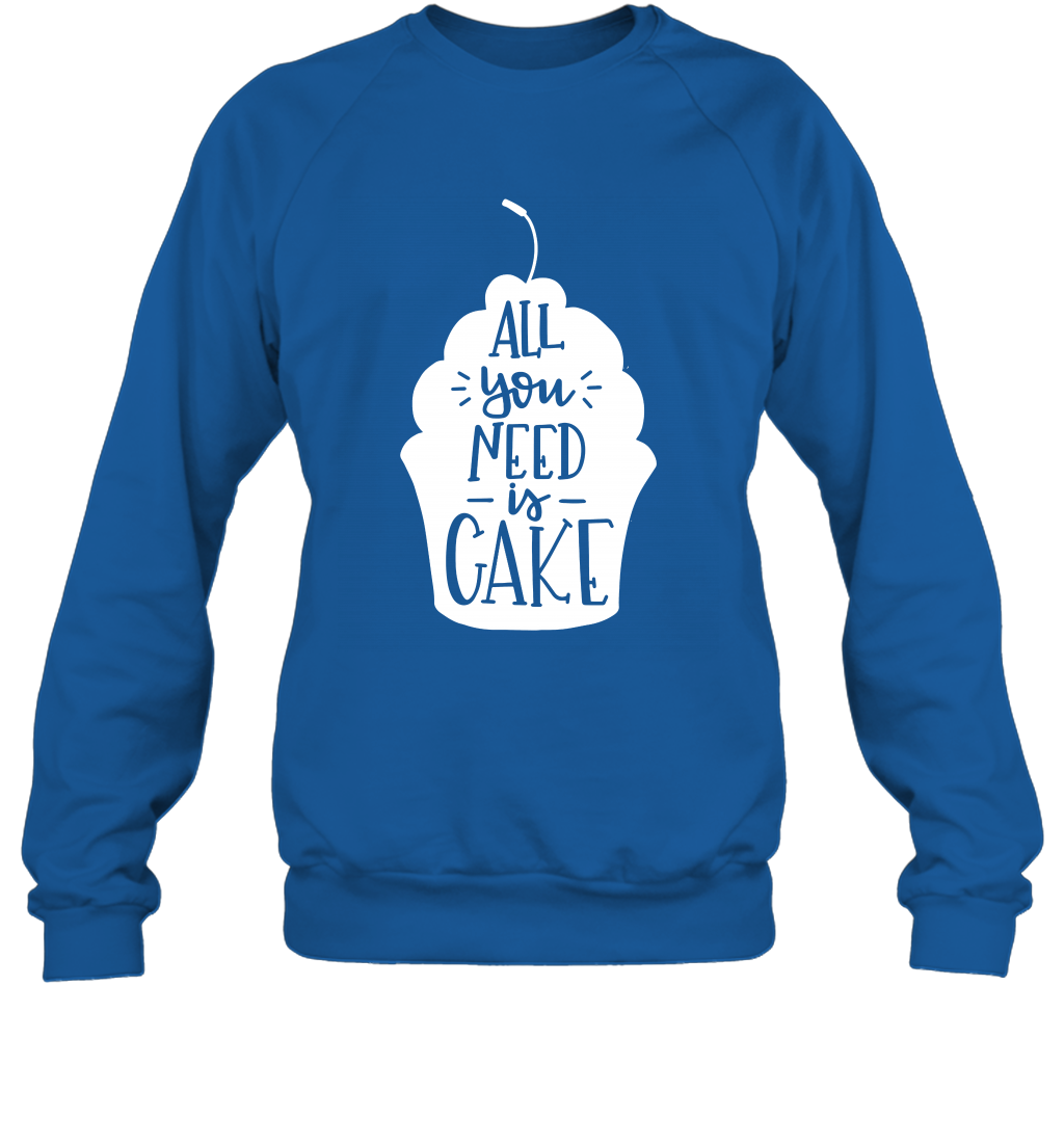 All You Need Is Cake Shirt Sweatshirt Sweatshirt Royal