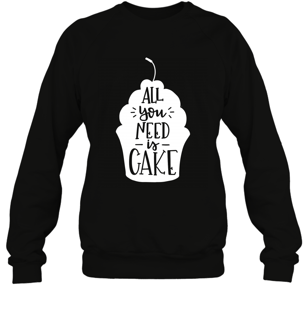 All You Need Is Cake Shirt Sweatshirt Sweatshirt Black