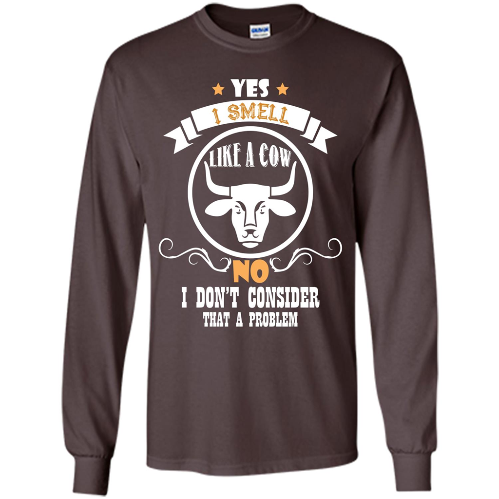 Cow Lover T-shirt I Smell Like A Cow No I Donäó»t Consider That A Problem Dark Chocolate