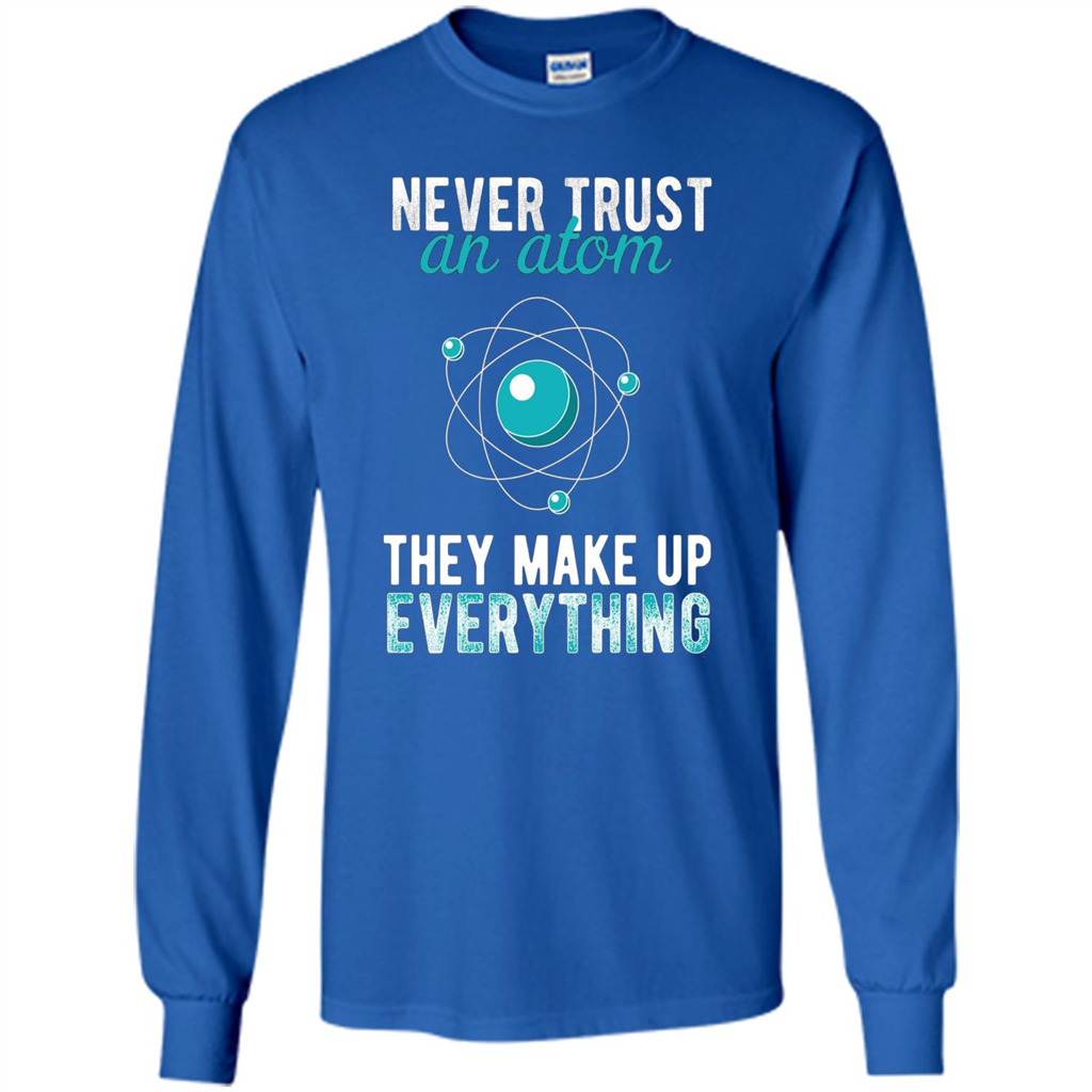 Science T-shirt -Never Trust An Atom They Make Up Everything T-shirt Royal