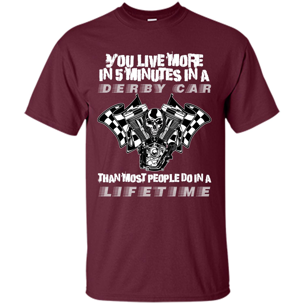 Derby Car Life Time T-shirt You Live More In 5 Minutes In A Derby Car Maroon
