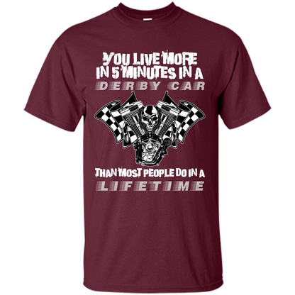 Derby Car Life Time T-shirt You Live More In 5 Minutes In A Derby Car Maroon