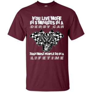 Derby Car Life Time T-shirt You Live More In 5 Minutes In A Derby Car