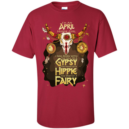 April Hippie Girl T-shirt Was Born With The Soul Of A Gypsy The Heart Of A Hippie The Spirit Of A Fairy Cardinal