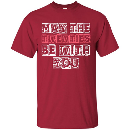 Birthday Gift T-shirt May The Twenties Be With You T-shirt Cardinal