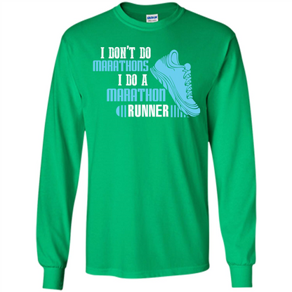 Runner T-shirt I Don’t Do Marathons I Do A Marathon Runner Irish Green